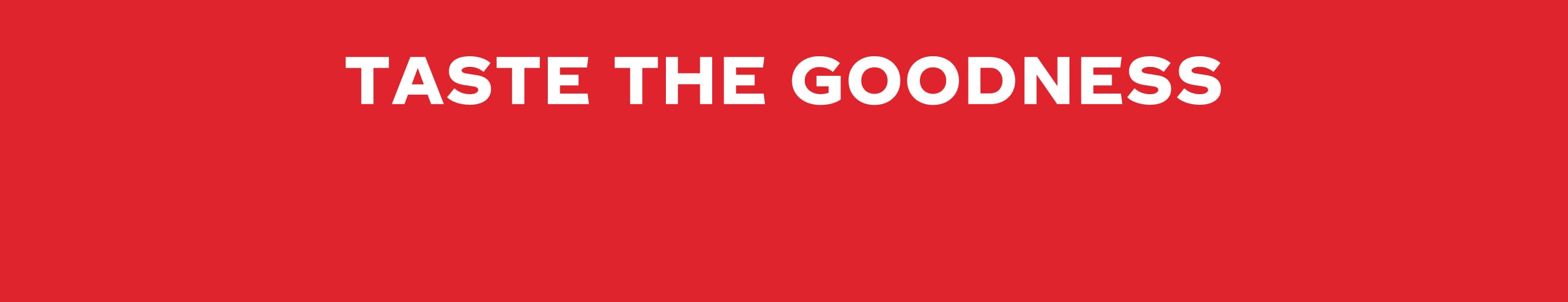 Taste The Goodness